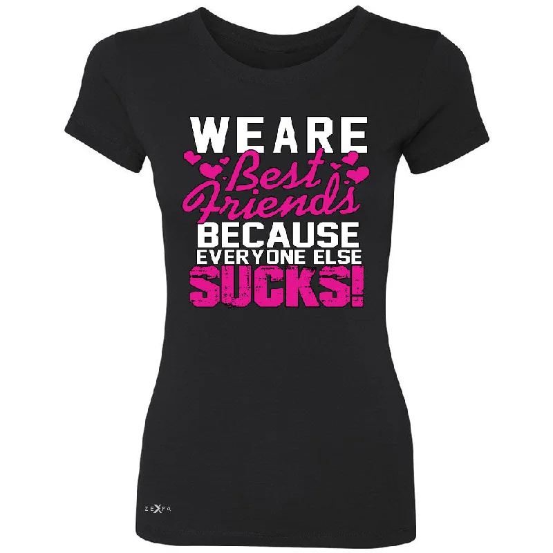 Zexpa Apparelâ„¢ We Are Best Friends Because Everyone Else Suck Women's T-shirt Tee Wool Fabric Cashmere Fabric Tweed Fabric Zexpa Apparelâ„¢ We Are Best Friends Because Everyone Else Suck Women's T-shirt Tee Wool Fabric Cashmere Fabric Tweed Fabric