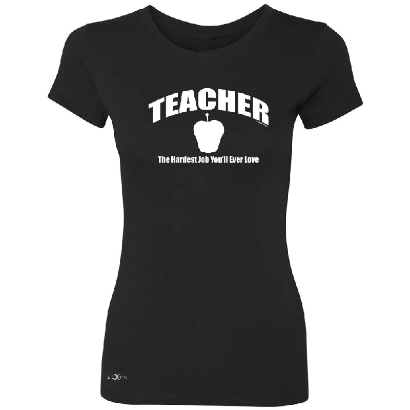 Zexpa Apparelâ„¢ Teacher Women's T-shirt The Hardest Job You Will Ever Love Tee Silk Blend Satin Velvet Zexpa Apparelâ„¢ Teacher Women's T-shirt The Hardest Job You Will Ever Love Tee Silk Blend Satin Velvet