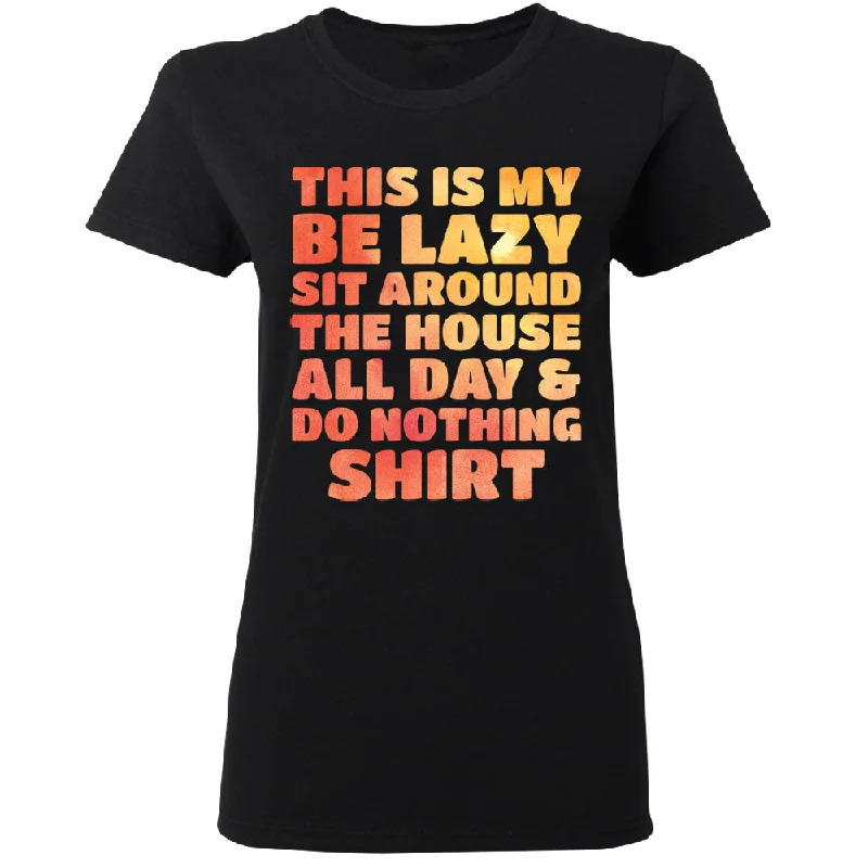 Zexpa Apparelâ„¢ This is My Be Lazy and Do Nothing Day Women's T-Shirt Spandex Blend Rayon Blend Denim Blend Zexpa Apparelâ„¢ This is My Be Lazy and Do Nothing Day Women's T-Shirt Spandex Blend Rayon Blend Denim Blend